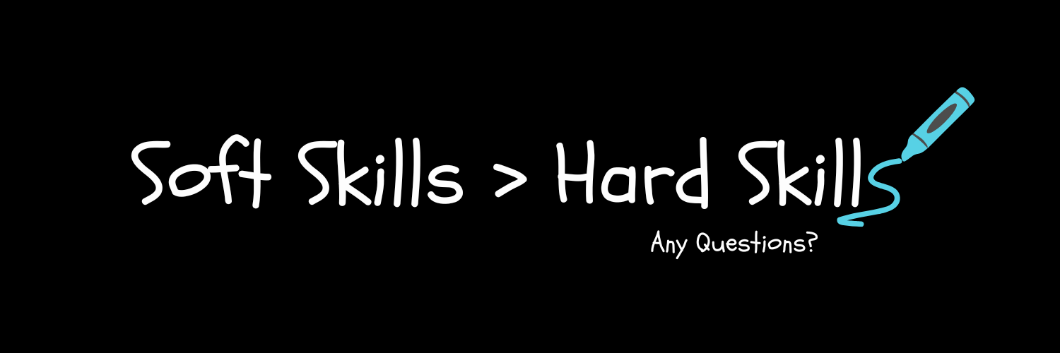 Soft Skills greater than Hard Skills - Any Questions?